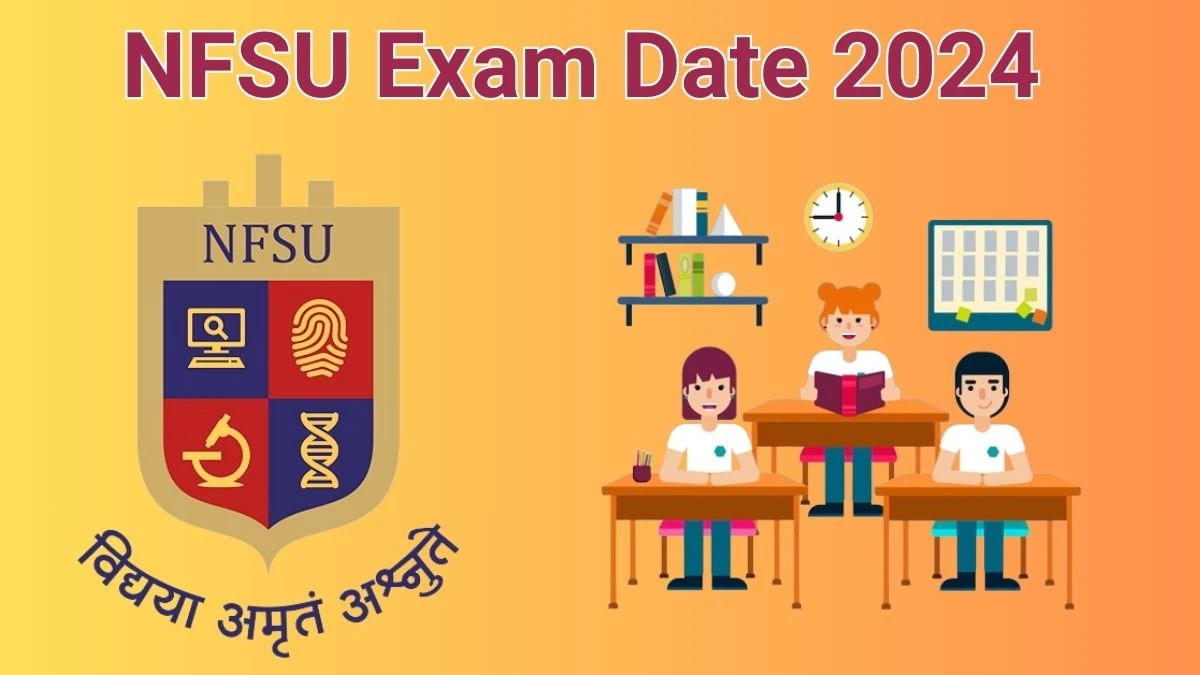 NFSU Exam Date 2024 Check Date Sheet / Time Table of Section Officer beta.nfsu.ac.in - 17 June 2024