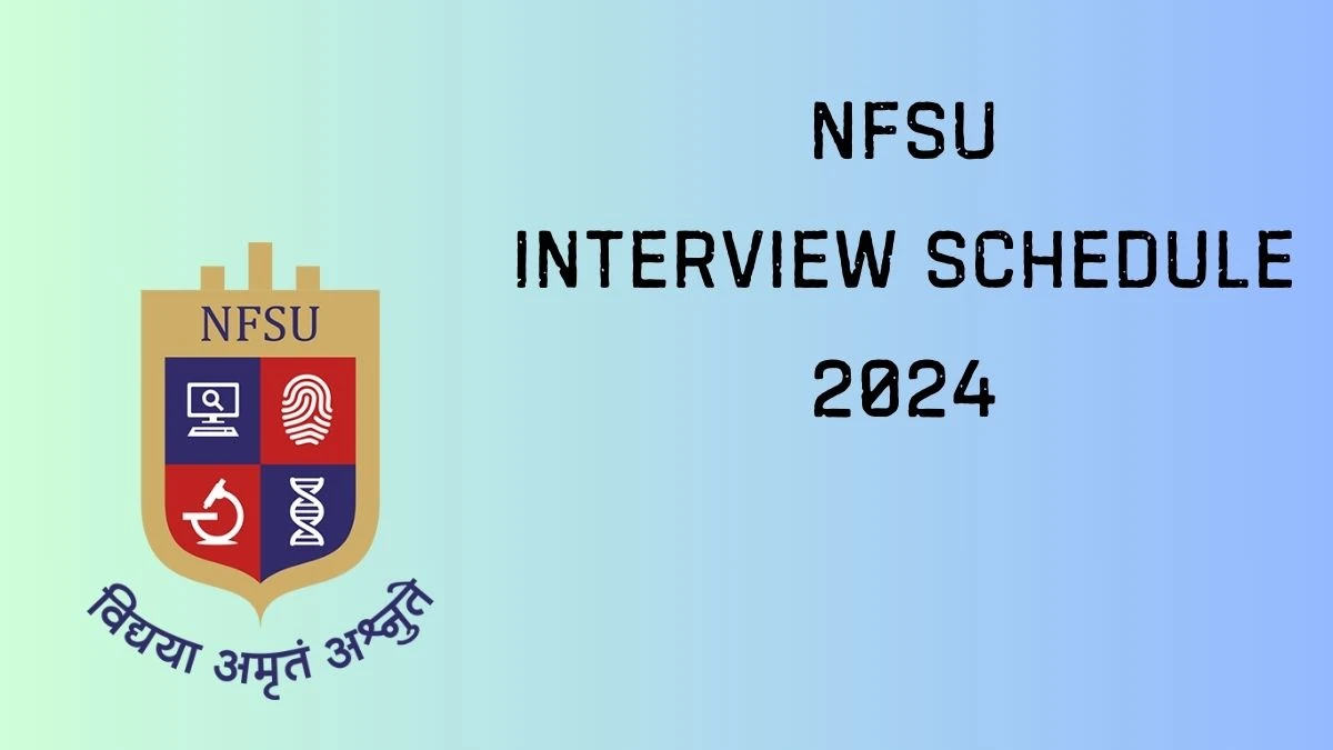 NFSU Interview Schedule 2024 Announced Check and Download NFSU Senior Scientific Officer and Other Posts at nfsu.ac.in - 27 June 2024