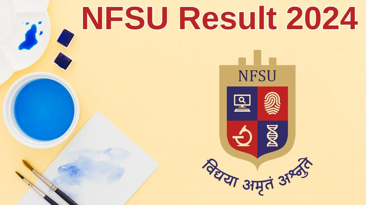 NFSU Result 2024 Announced. Direct Link to Check NFSU Assistant Result 2024 - 20 June 2024