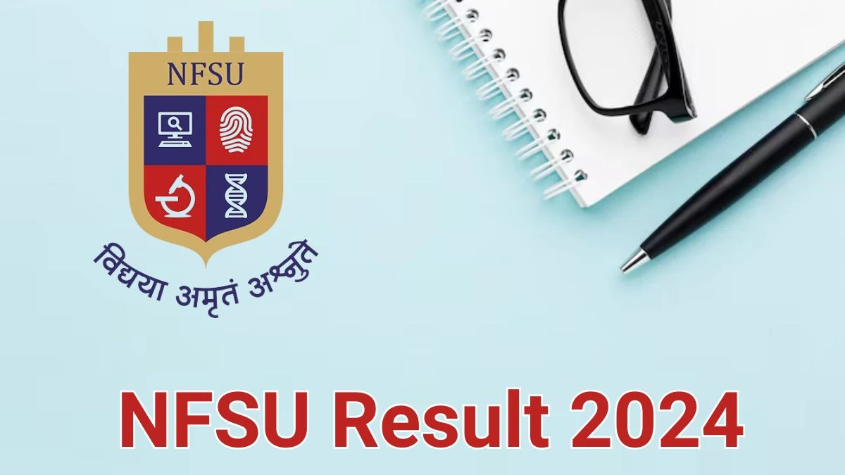 NFSU Result 2024 Announced. Direct Link to Check NFSU Project Manager Result 2024 nfsu.ac.in - 14 June 2024