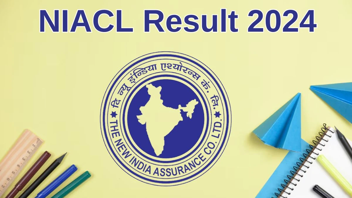 NIACL Result 2024 Announced. Direct Link to Check NIACL Assistants Result 2024 newindia.co.in - 10 June 2024