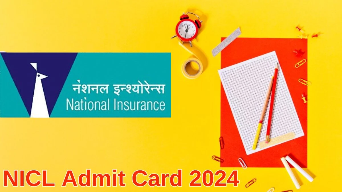 NICL Admit Card 2024 Released @ nationalinsurance.nic.co.in Download Administrative Officers Admit Card Here - 24 June 2024