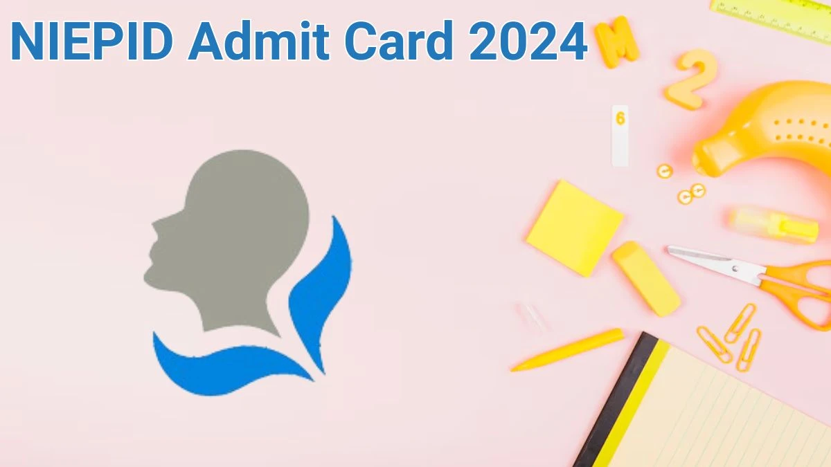 NIEPID Admit Card 2024 will be released on Assistant Professor and Other Posts Check Exam Date, Hall Ticket niepid.nic.in - 14 June 2024