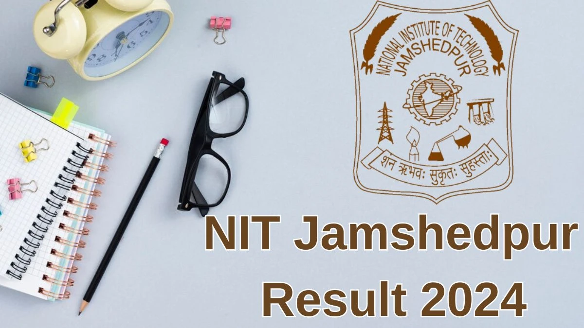 NIT Jamshedpur Result 2024 Announced. Direct Link to Check NIT Jamshedpur Assistant Professor Result 2024 - 22 June 2024