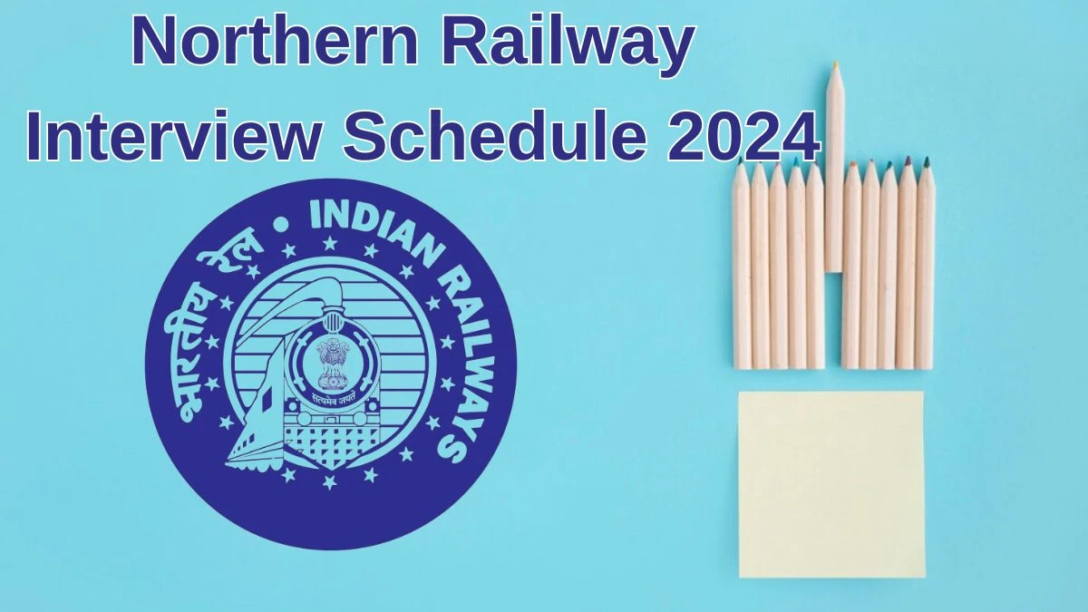 Northern Railway Interview Schedule 2024 for General Duty Medical Officer Posts Released Check Date Details at nr.indianrailways.gov.in - 29 June 2024