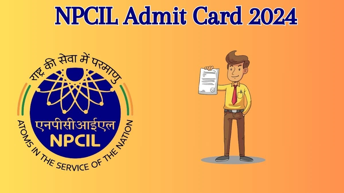 NPCIL Admit Card 2024 will be released Assistant Grade 1 Check Exam Date, Hall Ticket npcil.nic.in - 06 June 2024