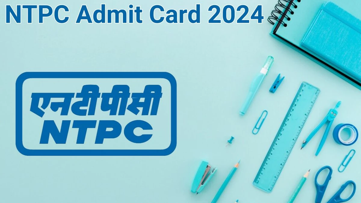 NTPC Admit Card 2024 will be released on Assistant Officer Check Exam Date, Hall Ticket ntpc.co.in - 14 June 2024