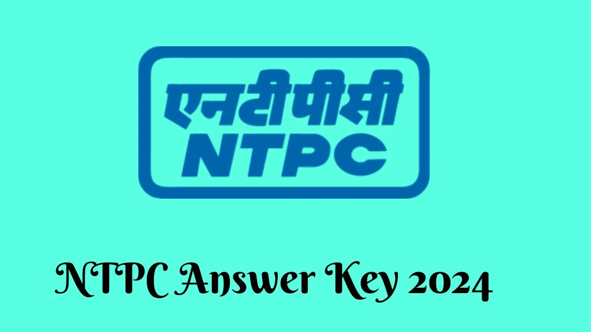 NTPC Answer Key 2024 to be declared at ntpc.co.in, Deputy Manager Download PDF Here - 17 June 2024