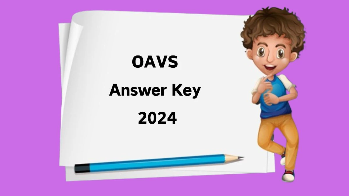 OAVS Principal and Teacher Answer Key 2024 to be out for Principal and Teacher: Check and Download answer Key PDF @ oav.edu.in - 06 June 2024