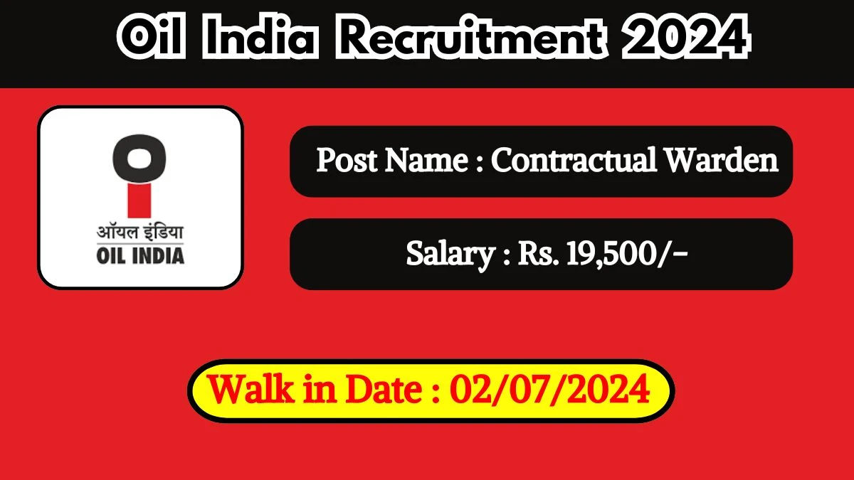 Oil India Recruitment 2024 Walk-In Interviews for Contractual Warden on 02/07/2024