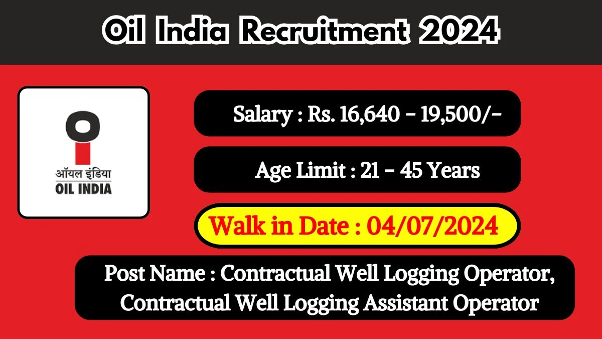 Oil India Recruitment 2024 Walk-In Interviews for Contractual Well Logging Operator, Contractual Well Logging Assistant Operator on 04/07/2024