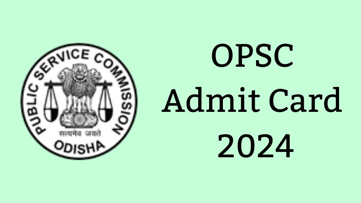 OPSC Admit Card 2024 will be released Civil Judges Check Exam Date, Hall Ticket opsc.gov.in - 04 June 2024