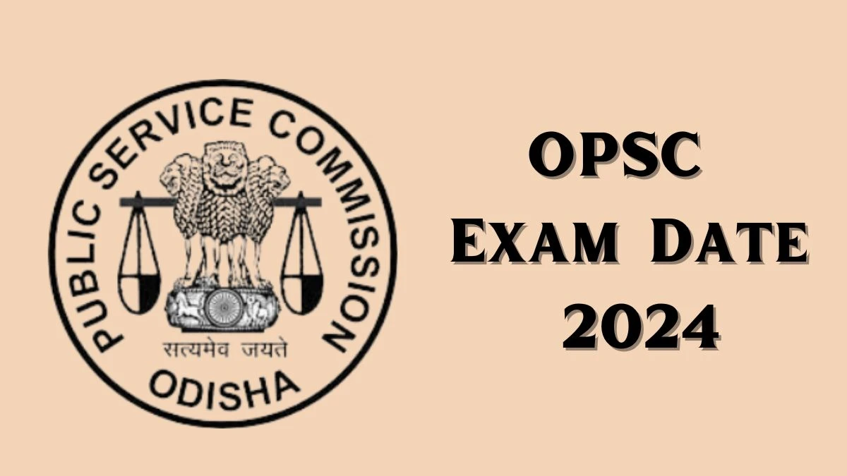 OPSC Exam Date 2024 Annouunced. Check Date Sheet / Time Table of Assistant Director opsc.gov.in - 24 June 2024