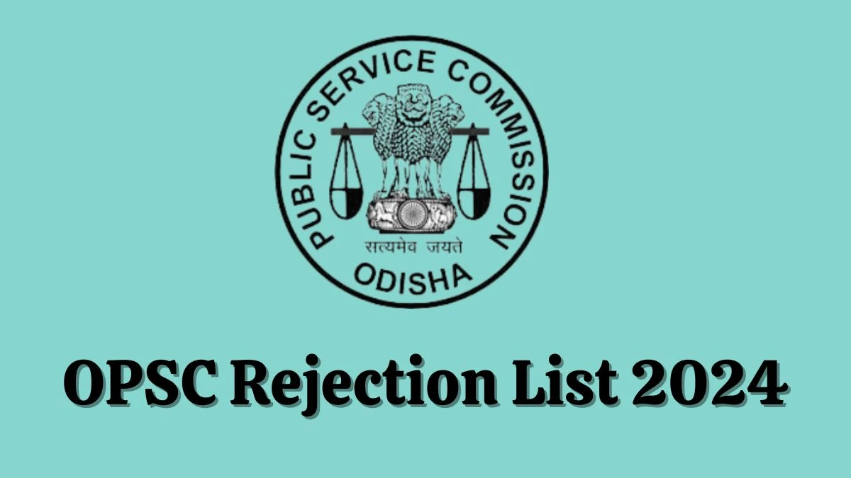 OPSC Rejection List 2024 Released. Check the OPSC Post Graduate Teachers List 2024 Date at opsc.gov.in Rejection List - 04 June 2024