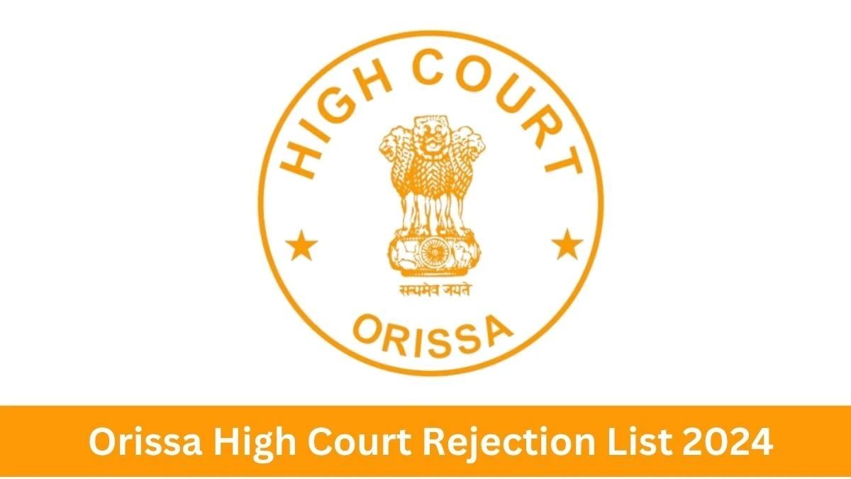 Orissa High Court Rejection List 2024 Released. Check Orissa High Court Junior Stenographer List 2024 Date at orissahighcourt.nic.in Rejection List - 28 June 2024