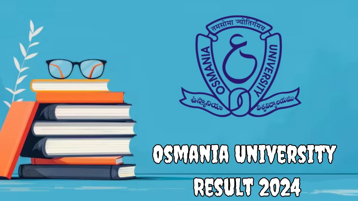 Osmania University Result 2024 (Announced) at osmania.ac.in Direct Link Here
