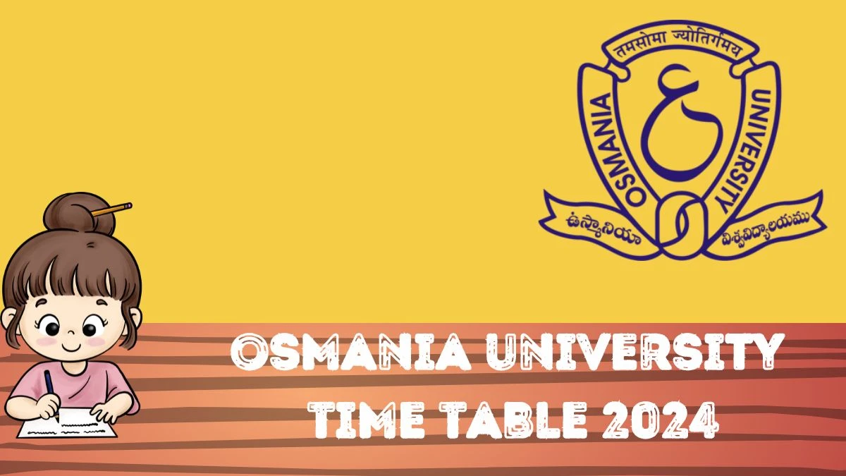 Osmania University Time Table 2024 (Declared) @ osmania.ac.in Download Osmania University Date Sheet Here
