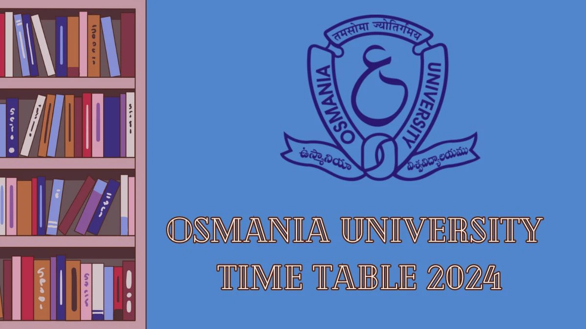 Osmania University Time Table 2024 (Out) at osmania.ac.in Download Date Sheet Details Here