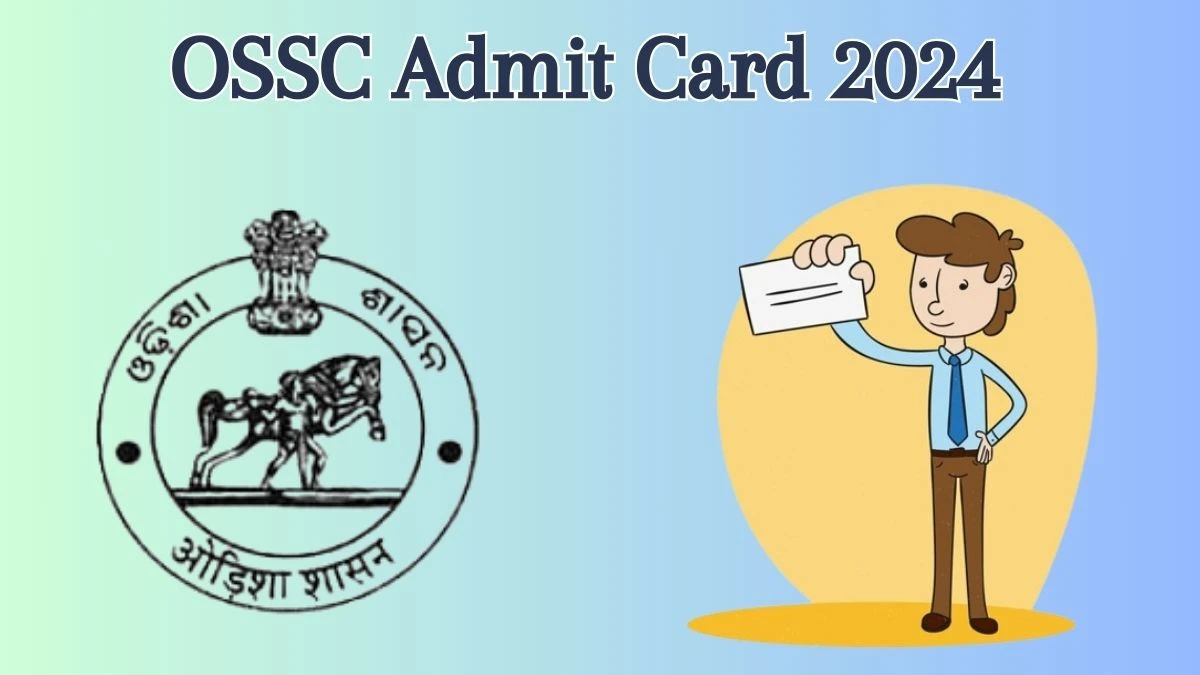 OSSC Admit Card 2024 Released @ ossc.gov.in Download Combined Technical Services Exam Admit Card Here - 06 June 2024