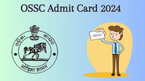 OSSC Admit Card 2024 Released @ ossc.gov.in Download Combined Technical Services Exam Admit Card Here - 06 June 2024