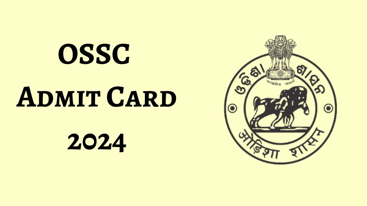 OSSC Admit Card 2024 Released @ ossc.gov.in Download Junior MVI and Other Posts Admit Card Here - 03 June 2024