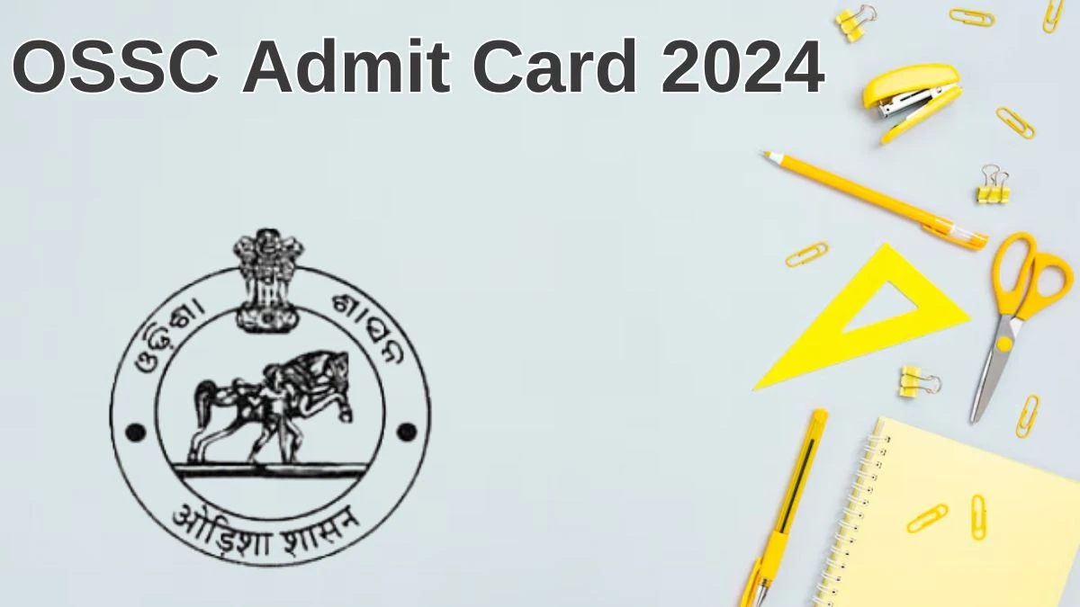 OSSC Admit Card 2024 Released @ ossc.gov.in Download Vital Statistics Assistant Admit Card Here - 26 June 2024