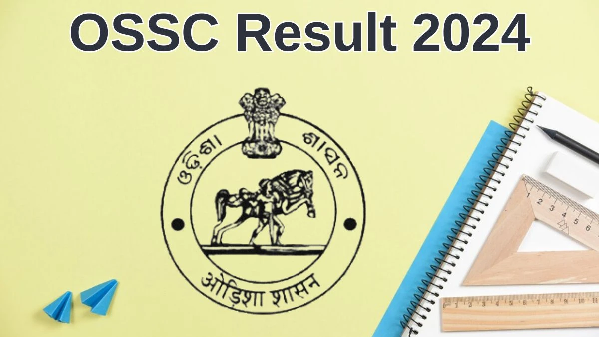 OSSC Result 2024 Announced. Direct Link to Check OSSC Combined Technical Service Exam Result 2024 ossc.gov.in - 27 June 2024