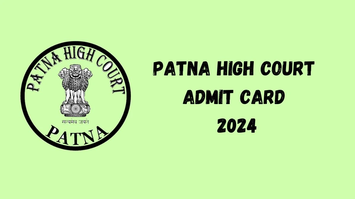 Patna High Court Admit Card 2024 will be announced at patnahighcourt.gov.in Check Translator/ Proof Reader Hall Ticket, Exam Date here - 04 June 2024