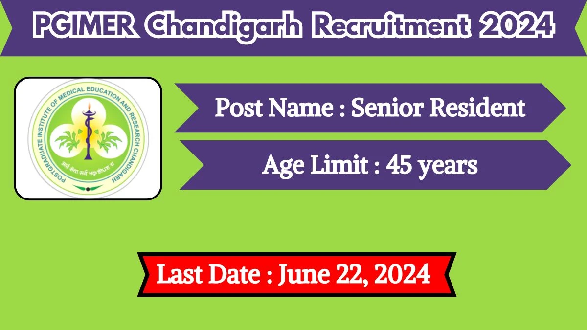 PGIMER Chandigarh Recruitment 2024 - Latest Senior Resident Vacancies on June 22, 2024