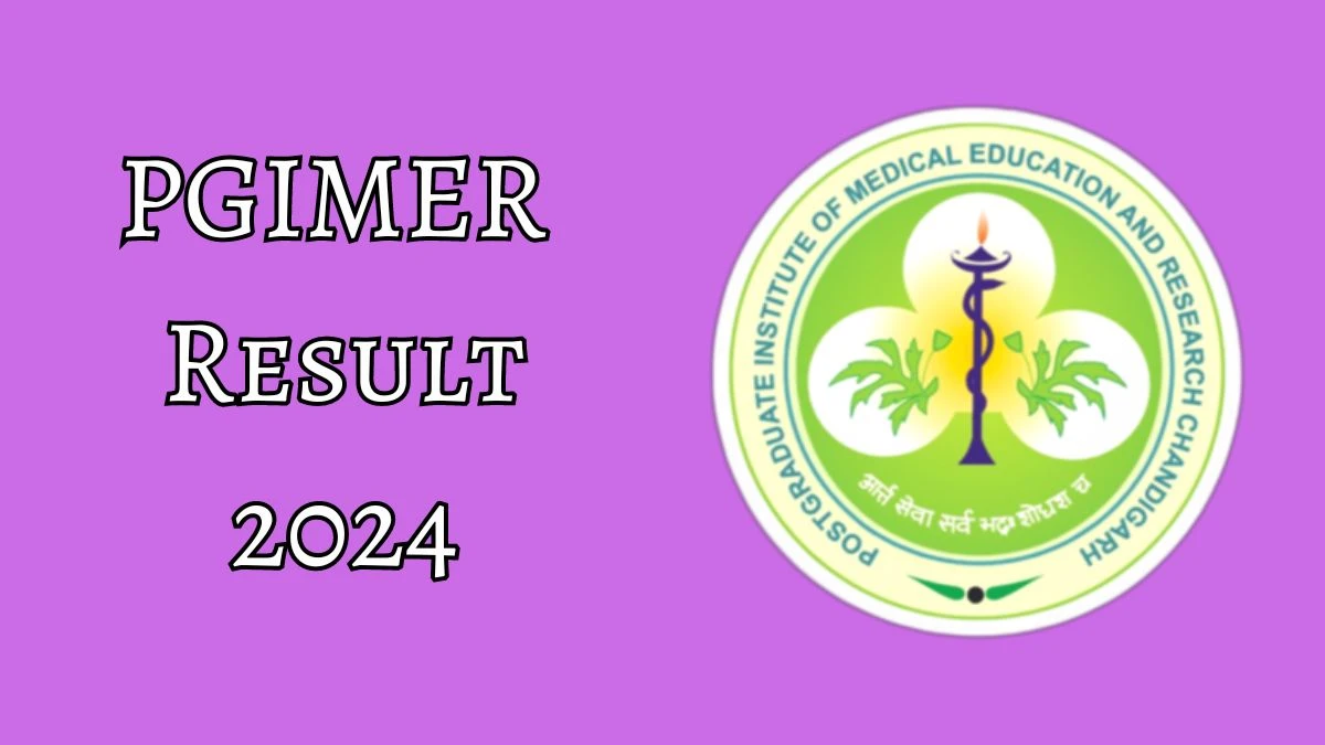 PGIMER Consultant and Junior Consultant Result 2024 Announced Download PGIMER Result at pgimer.edu.in - 07 June 2024