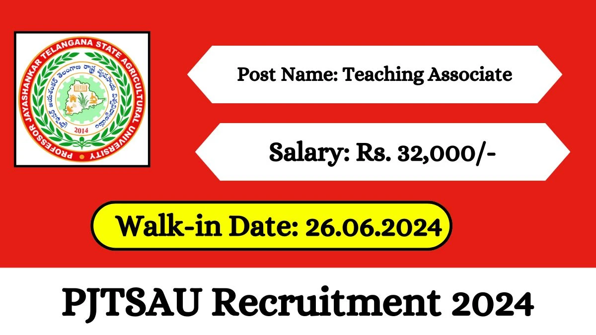 PJTSAU Recruitment 2024 Walk-In Interviews for Teaching Associate on June 26, 2024