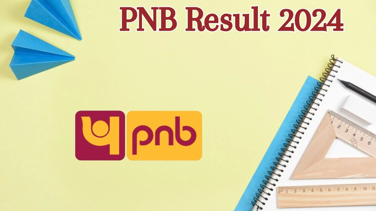 PNB Result 2024 Announced. Direct Link to Check PNB Specialist Officer Result 2024 pnbindia.in - 06 June 2024
