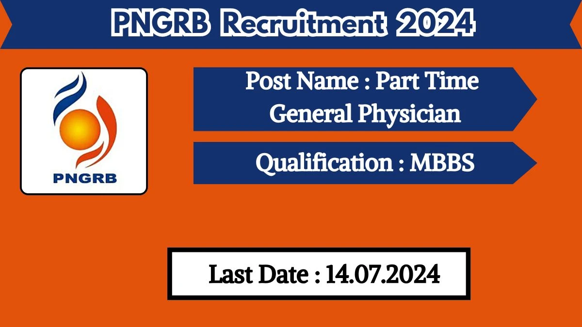 PNGRB Recruitment 2024 Apply Online for Part Time General Physician Job Vacancy, Know Qualification, Age Limit, Salary, Apply Online Date