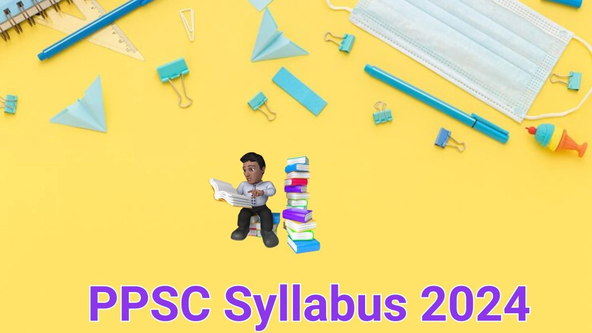 PPSC Syllabus 2024 Announced Download PPSC Archaeological Chemist Exam Pattern at ppsc.gov.in - 05 June 2024