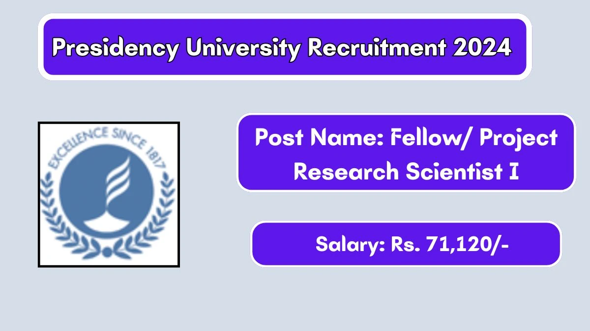 Presidency University Recruitment 2024 - Latest Fellow/ Project Research Scientist I Vacancies on 17 June 2024