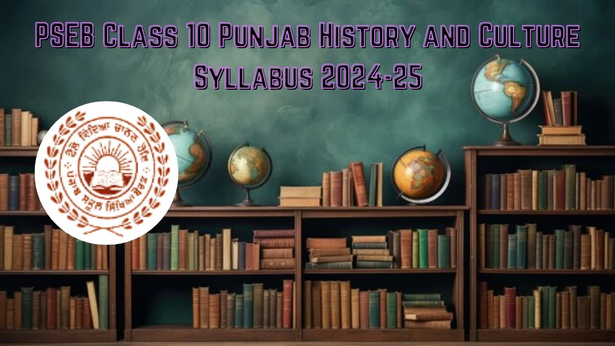 PSEB Class 10 Punjab History and Culture Syllabus 2024-25 at pseb.ac.in Download Here