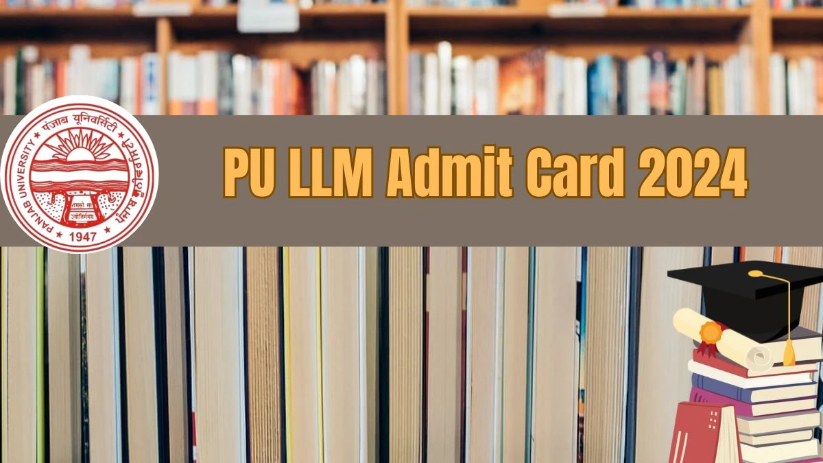 PU LLM Admit Card 2024 (Announced) at laws.puchd.ac.in Download Link Details Here