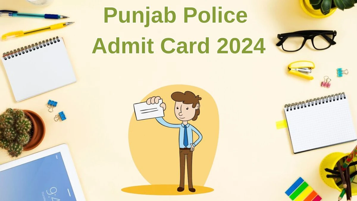 Punjab Police Admit Card 2024 Released @ punjabpolice.gov.in Download Constable Admit Card Here - 28 June 2024