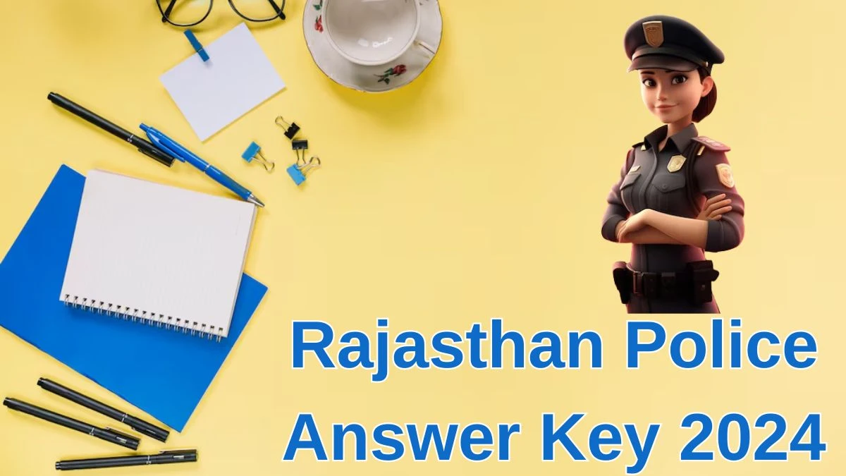 Rajasthan Police Answer Key 2024 Out police.rajasthan.gov.in Download Constable  Answer Key PDF Here  -29 June 2024