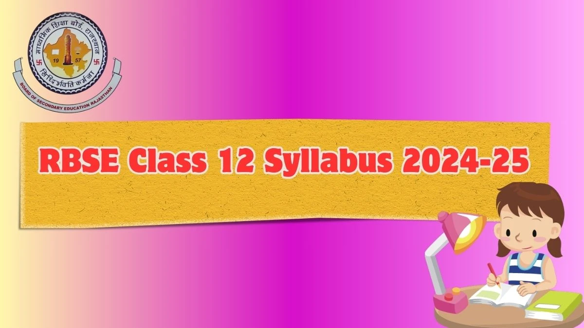 RBSE Class 12 Syllabus 2024-25 @ rajeduboard.rajasthan.gov.in Syllabus Pattern Details Here