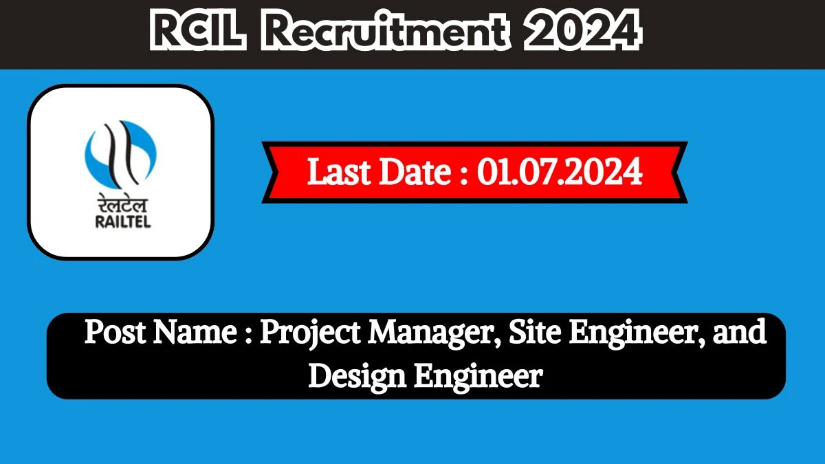 RCIL Recruitment 2024 - Latest Project Manager, Site Engineer, and Design Engineer Vacancies on 14 June 2024