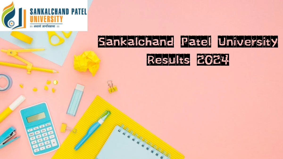 Sankalchand Patel University Results 2024 (Declared) at spu.ac.in Check Engineering & Technology Result 2024