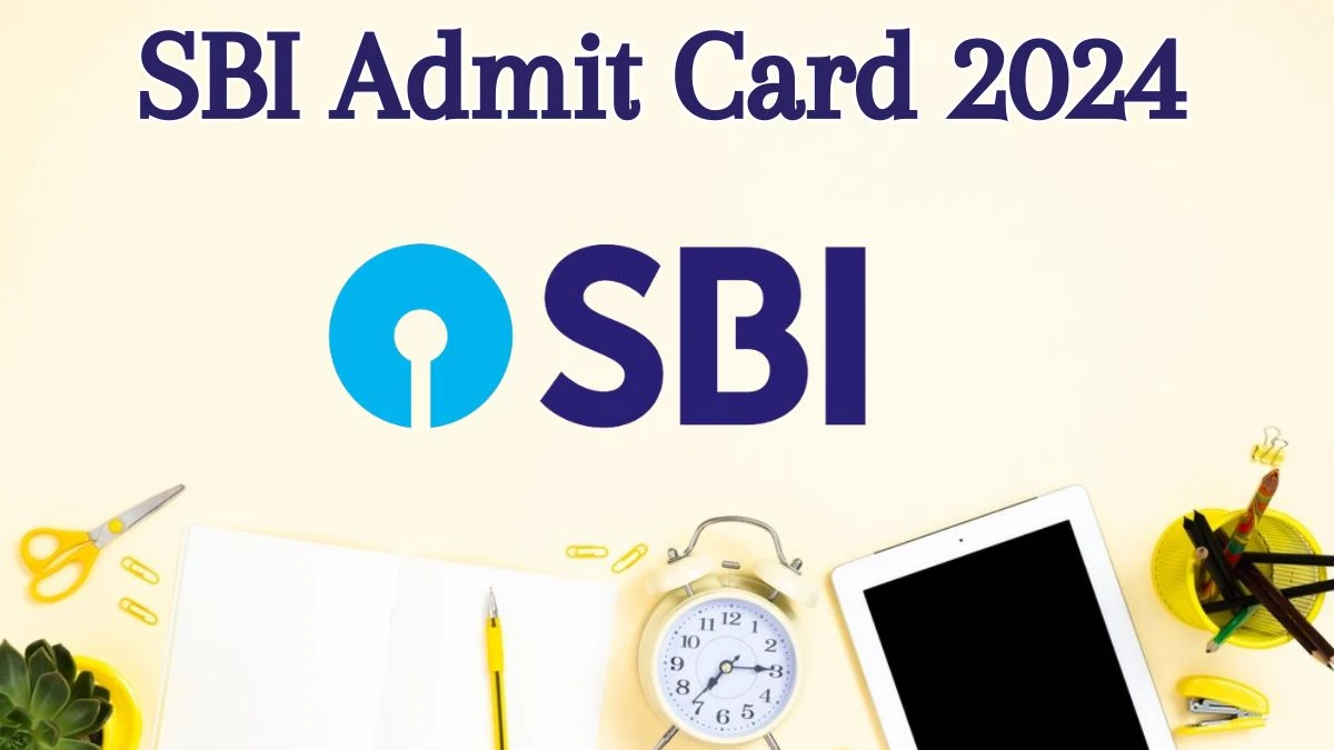SBI Admit Card 2024 Released @ sbi.co.in Download Circle Based Officer Admit Card Here - 07 June 2024