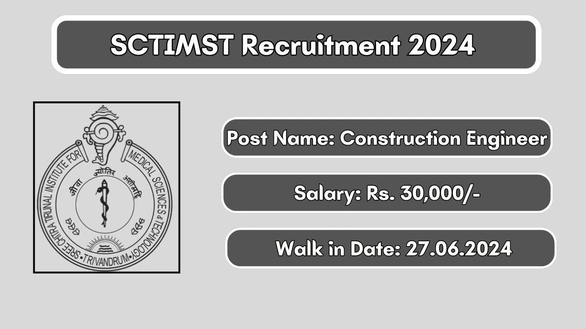 SCTIMST Recruitment 2024 Walk-In Interviews for Construction Engineer on 27/06/2024