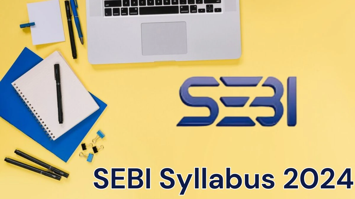 SEBI Syllabus 2024 Announced Download the SEBI Grade A Exam pattern at sebi.gov.in - 12 June 2024