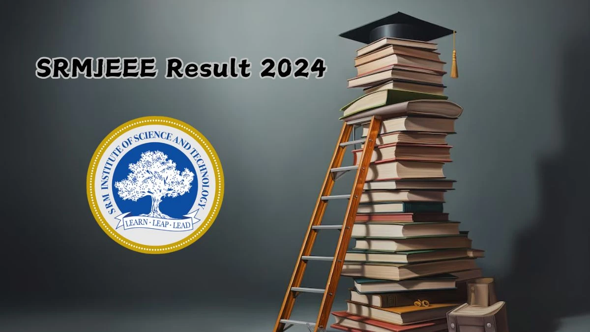 SRMJEEE Result 2024 (Phase 2) Today @ srmist.edu.in How to Check Result Link Here