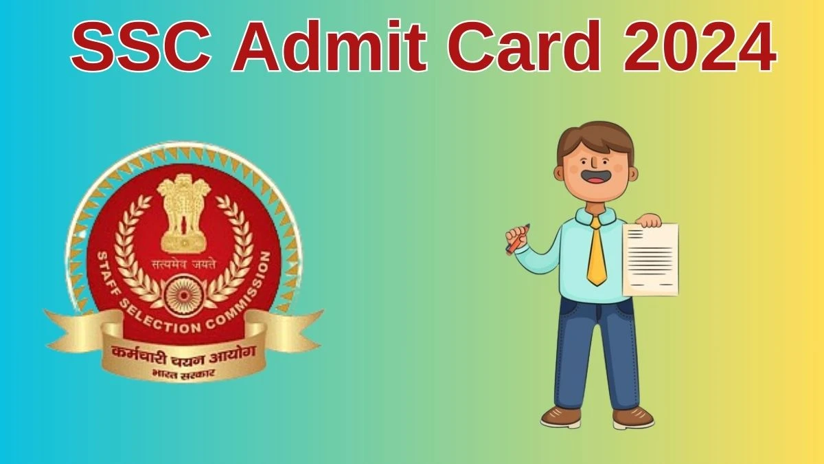 SSC Admit Card 2024 Released @ ssc.nic.in Download Combined Higher Secondary Level Admit Card Here - 24 June 2024