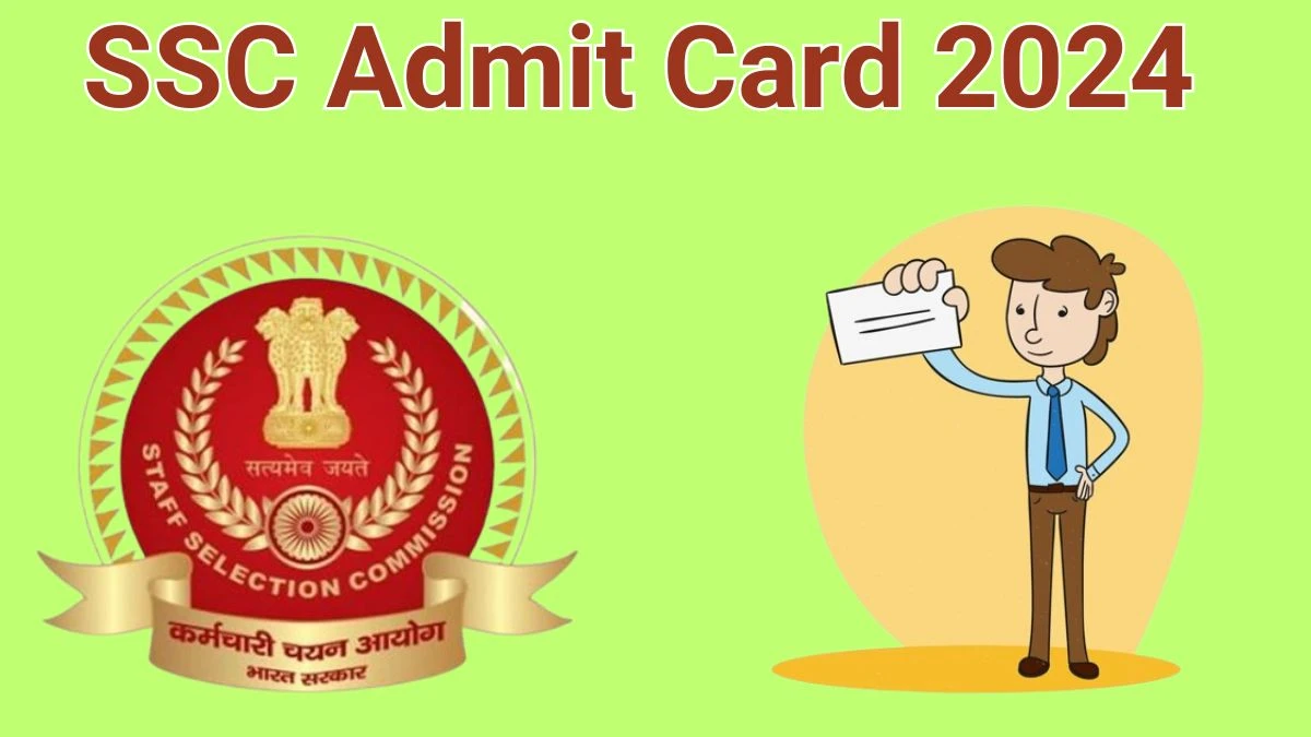 SSC Admit Card 2024 Released @ ssc.nic.in Download Phase - 12 Admit Card Here - 14 June 2024