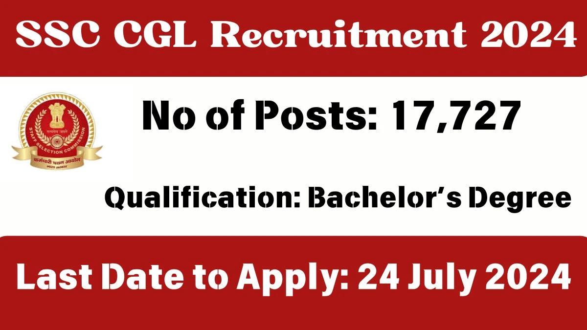 SSC CGL Recruitment 2024 - Latest 17,727 Vacancies on 26 June 2024