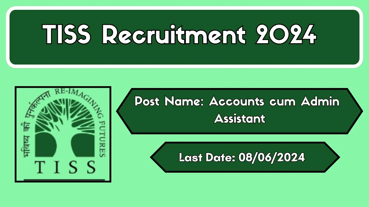 TISS Recruitment 2024 - Latest Accounts cum Admin Assistant Vacancies on 06 June 2024